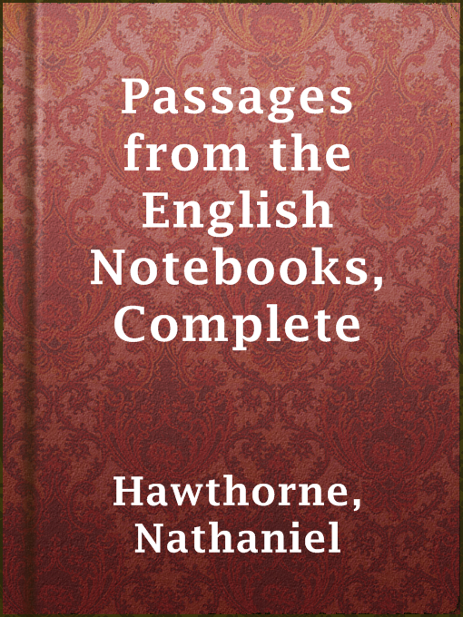 Title details for Passages from the English Notebooks, Complete by Nathaniel Hawthorne - Available